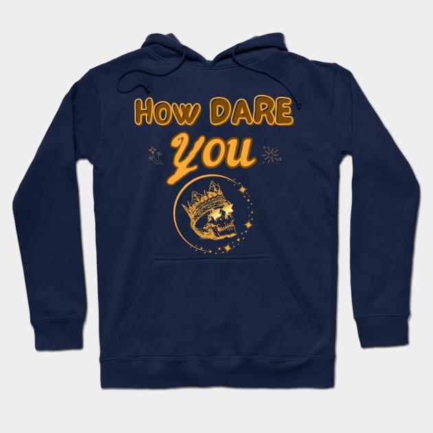 How dare you Hoodie by Once Upon a Find Couture 